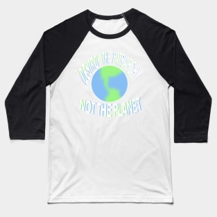 Destroy the patriarchy not the planet Baseball T-Shirt